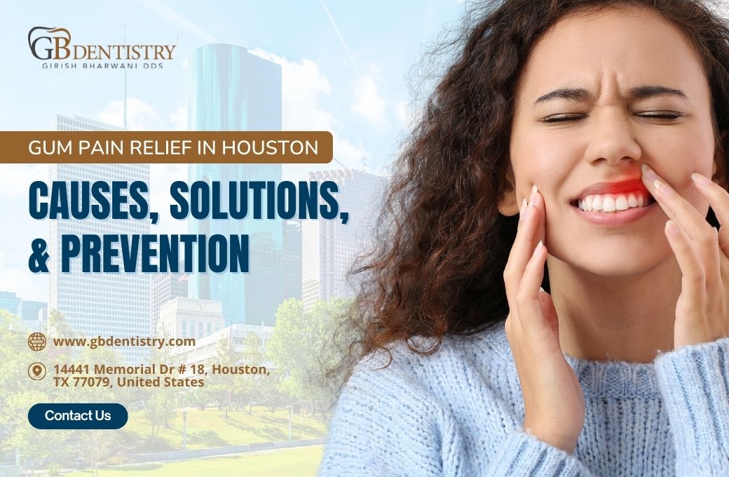 Gum Pain Relief in Houston: Causes, Solutions, & Prevention